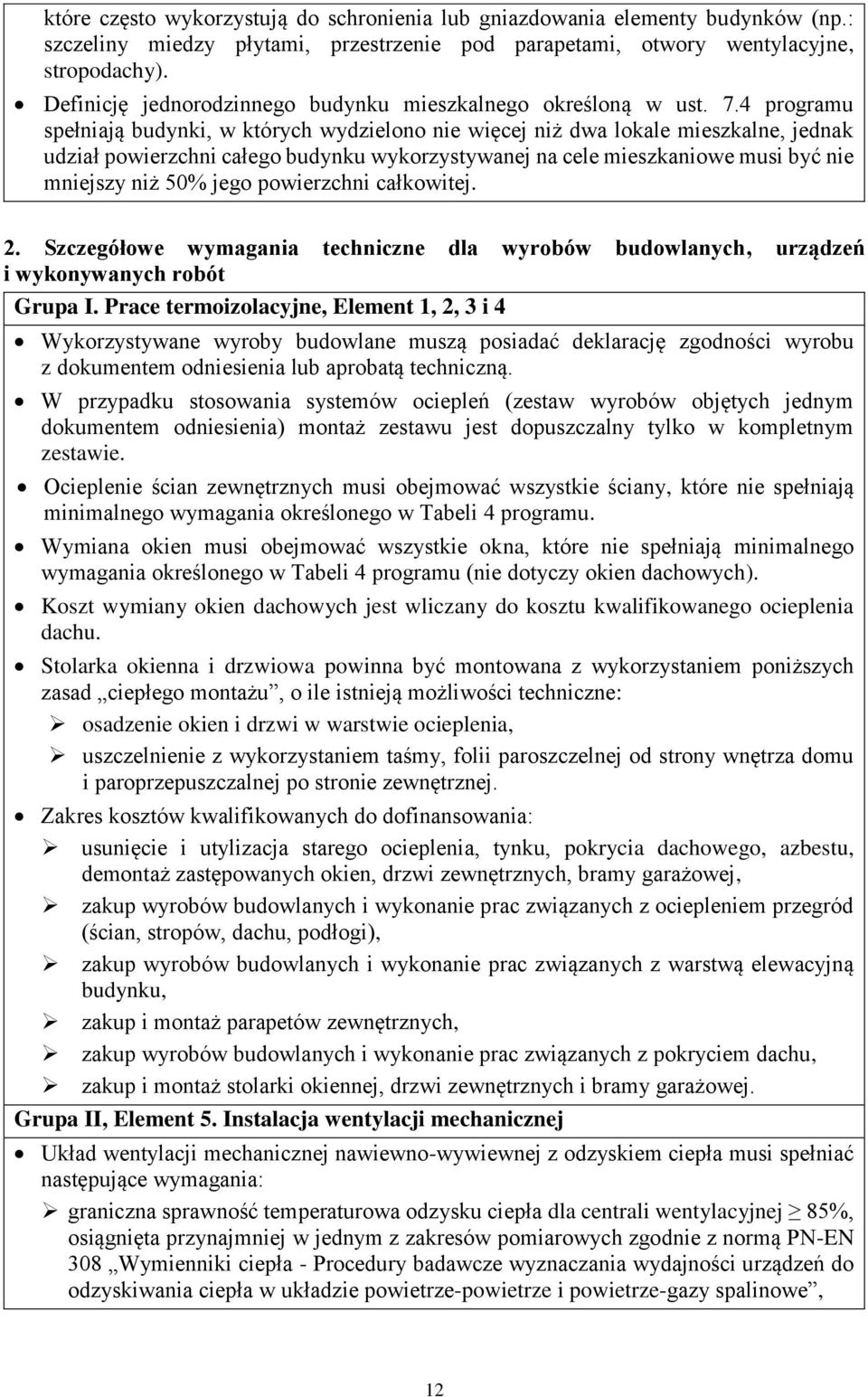 4 programu spełniają budynki, w których wydzielono nie więcej niż dwa lokale mieszkalne, jednak udział powierzchni całego budynku wykorzystywanej na cele mieszkaniowe musi być nie mniejszy niż 50%