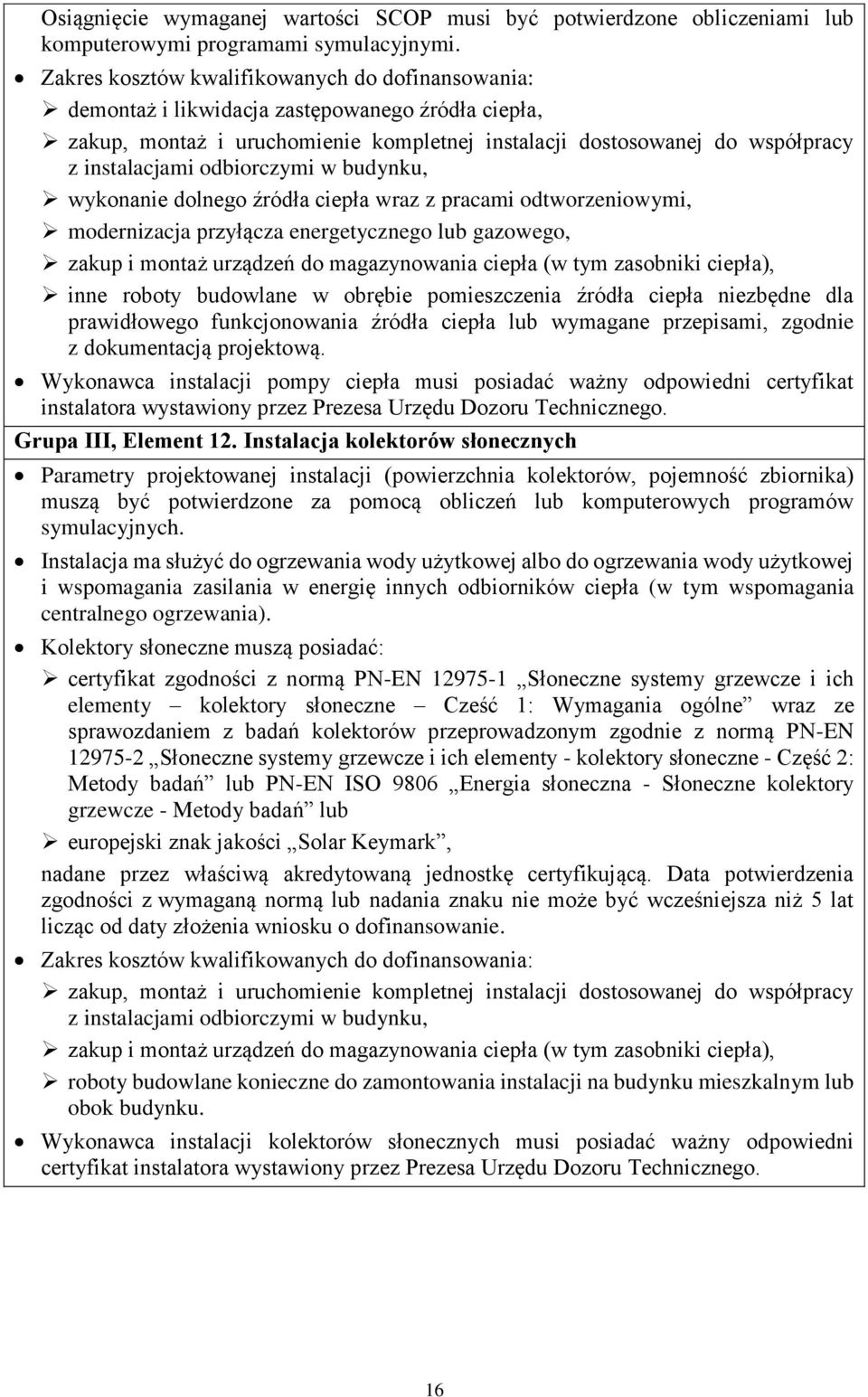 odbiorczymi w budynku, wykonanie dolnego źródła ciepła wraz z pracami odtworzeniowymi, modernizacja przyłącza energetycznego lub gazowego, zakup i montaż urządzeń do magazynowania ciepła (w tym