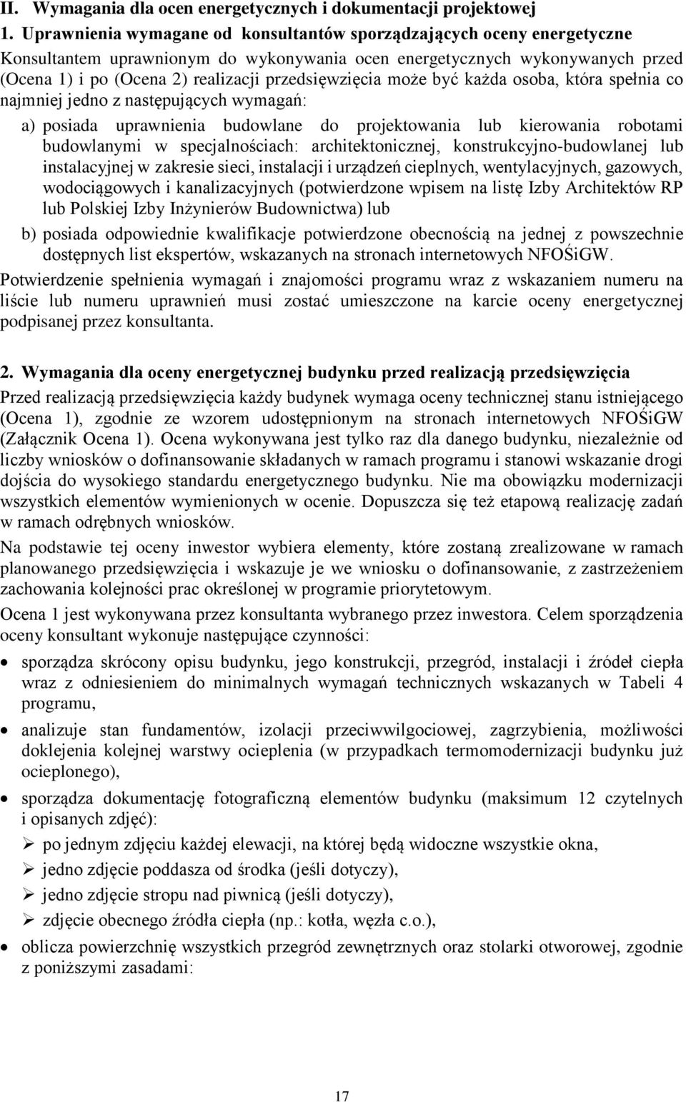 przedsięwzięcia może być każda osoba, która spełnia co najmniej jedno z następujących wymagań: a) posiada uprawnienia budowlane do projektowania lub kierowania robotami budowlanymi w specjalnościach: