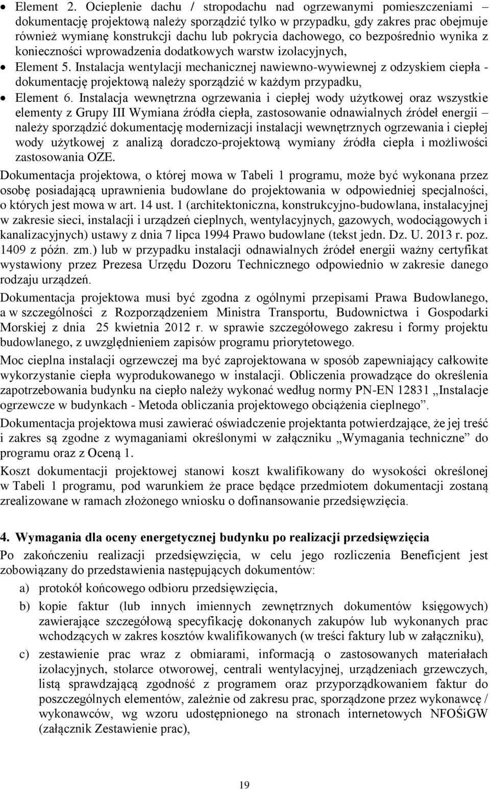 dachowego, co bezpośrednio wynika z konieczności wprowadzenia dodatkowych warstw izolacyjnych, Element 5.