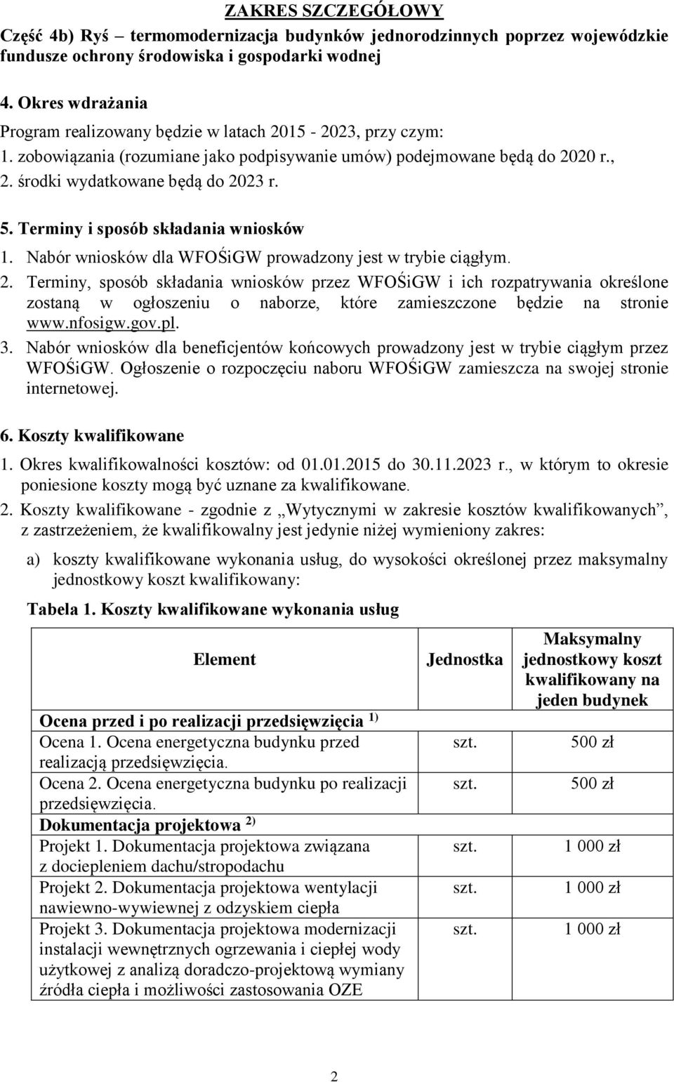 Terminy i sposób składania wniosków 1. Nabór wniosków dla WFOŚiGW prowadzony jest w trybie ciągłym. 2.