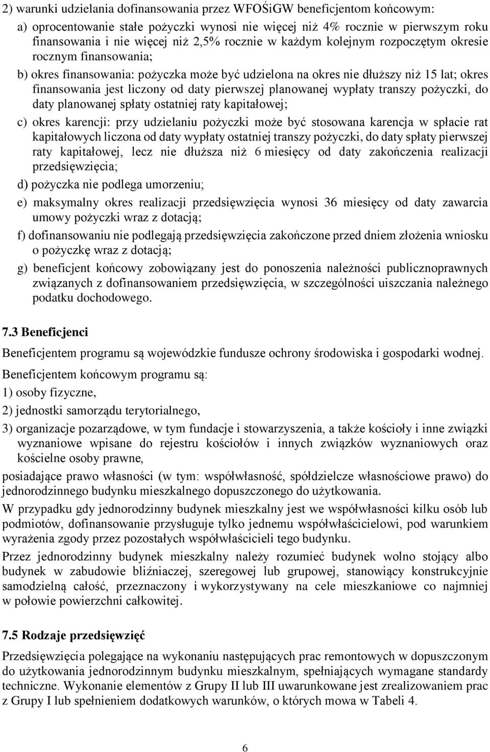 pierwszej planowanej wypłaty transzy pożyczki, do daty planowanej spłaty ostatniej raty kapitałowej; c) okres karencji: przy udzielaniu pożyczki może być stosowana karencja w spłacie rat kapitałowych