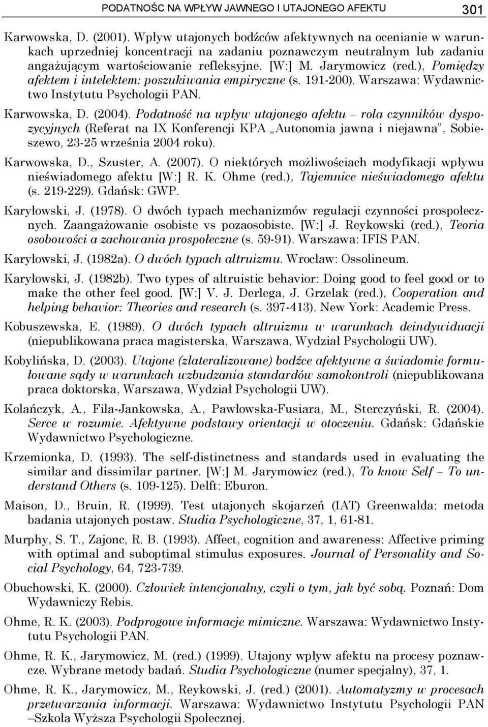 ), Pomiędzy afektem i intelektem: poszukiwania empiryczne (s. 191-200). Warszawa: Wydawnictwo Instytutu Psychologii PAN. Karwowska, D. (2004).