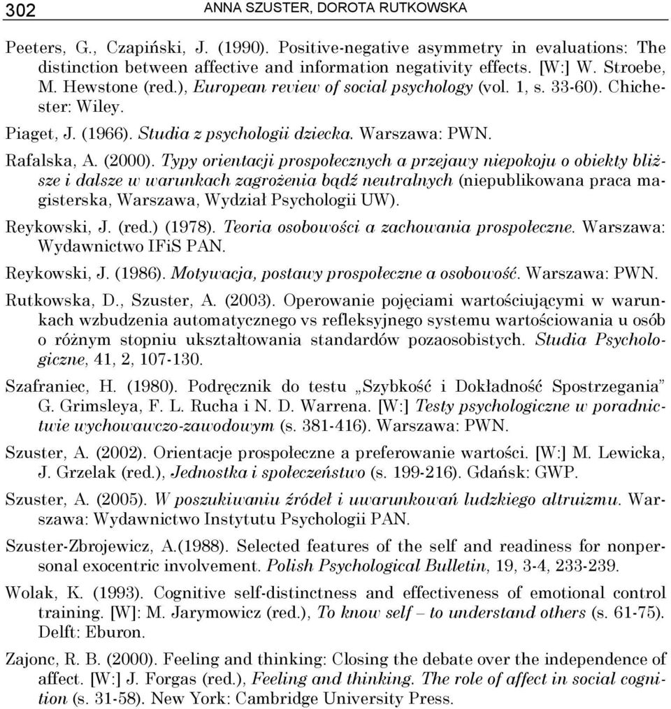 Typy orientacji prospołecznych a przejawy niepokoju o obiekty bliższe i dalsze w warunkach zagrożenia bądź neutralnych (niepublikowana praca magisterska, Warszawa, Wydział Psychologii UW).