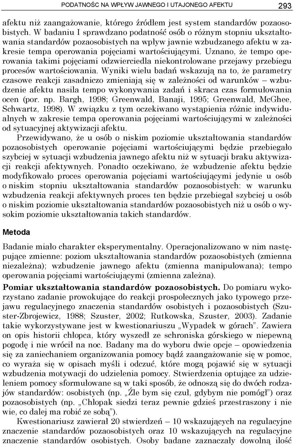Uznano, że tempo operowania takimi pojęciami odzwierciedla niekontrolowane przejawy przebiegu procesów wartościowania.