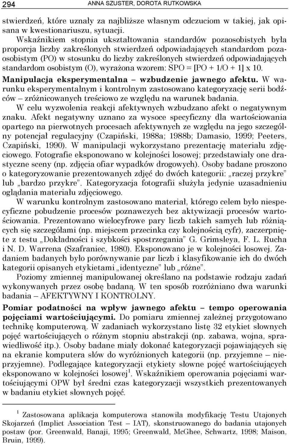 odpowiadających standardom osobistym (O), wyrażona wzorem: SPO = [PO + 1/O + 1] x 10. Manipulacja eksperymentalna wzbudzenie jawnego afektu.