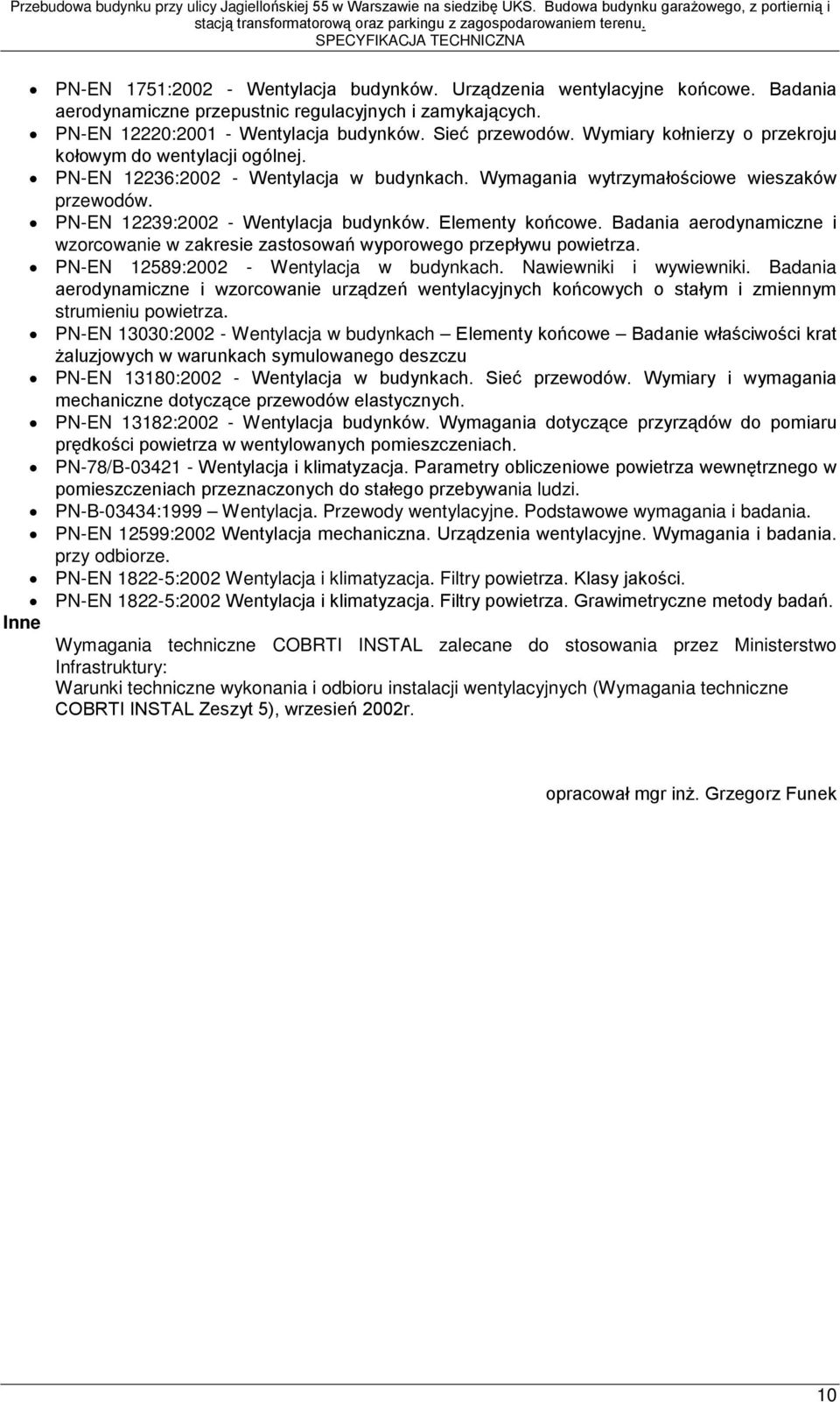 Elementy końcowe. Badania aerodynamiczne i wzorcowanie w zakresie zastosowań wyporowego przepływu powietrza. PN-EN 12589:2002 - Wentylacja w budynkach. Nawiewniki i wywiewniki.