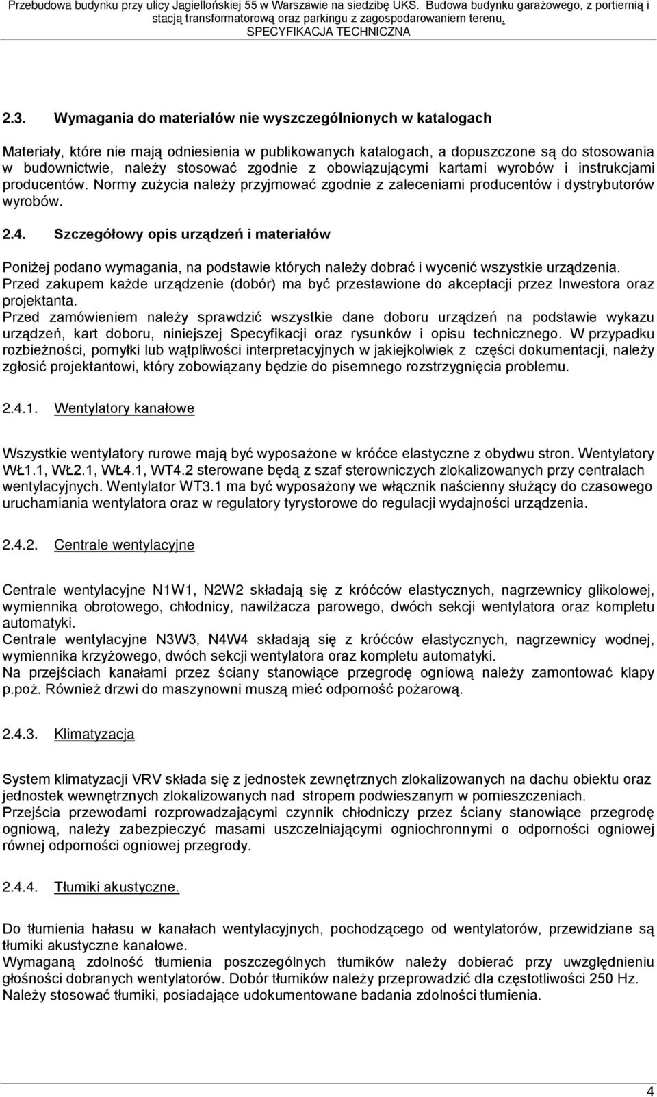 Szczegółowy opis urządzeń i materiałów Poniżej podano wymagania, na podstawie których należy dobrać i wycenić wszystkie urządzenia.