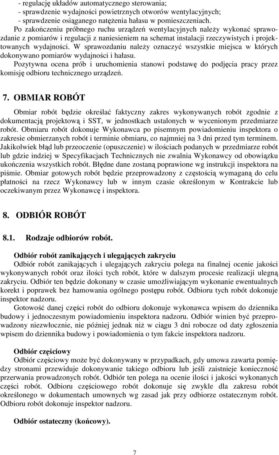 W sprawozdaniu należy oznaczyć wszystkie miejsca w których dokonywano pomiarów wydajności i hałasu.