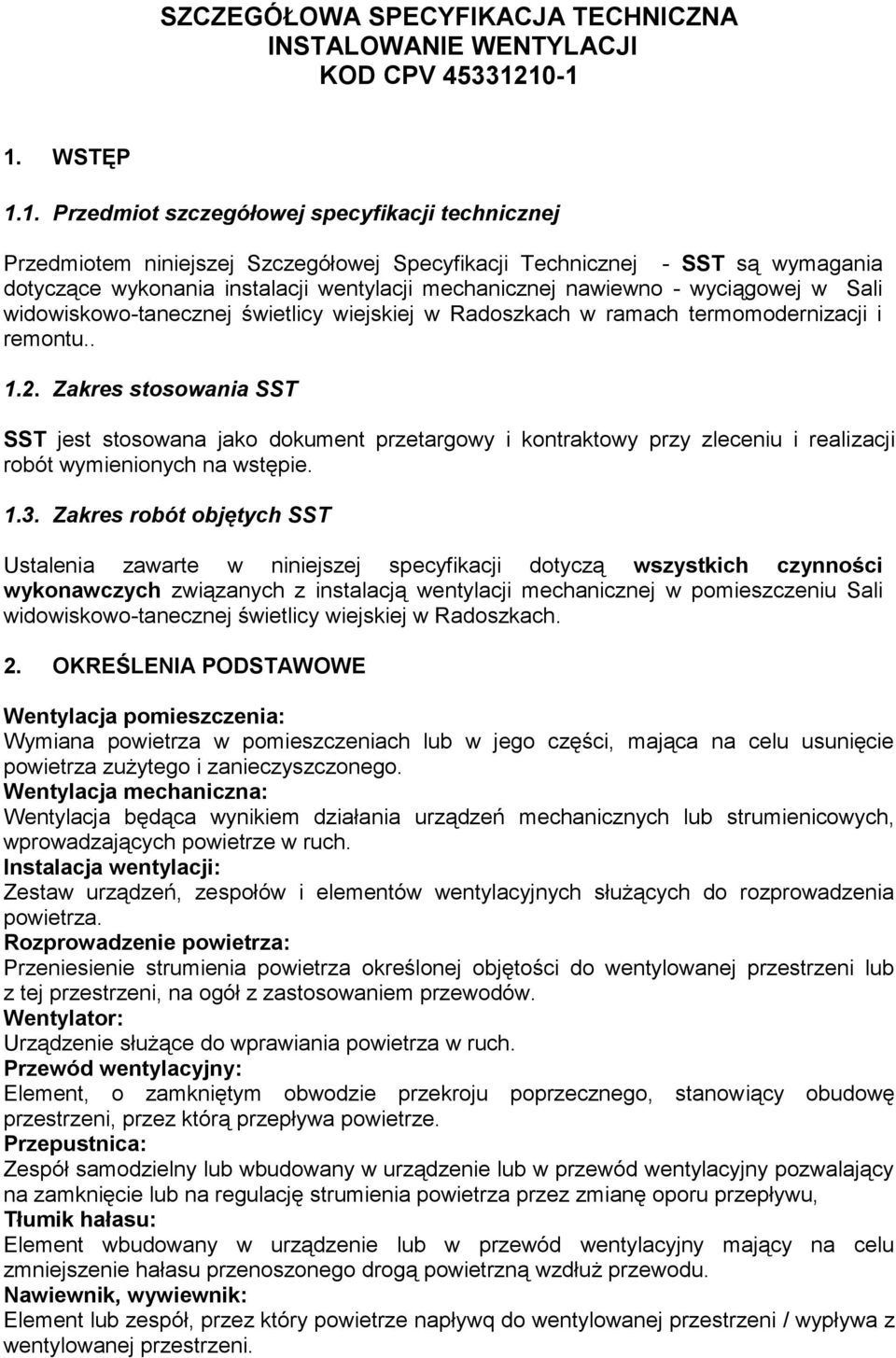 mechanicznej nawiewno - wyciągowej w Sali widowiskowo-tanecznej świetlicy wiejskiej w Radoszkach w ramach termomodernizacji i remontu.. 1.2.