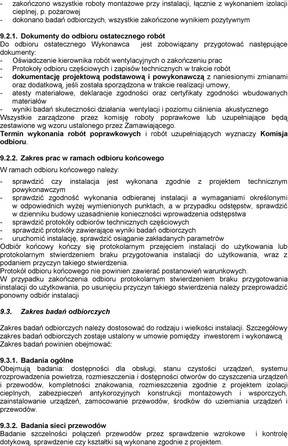 Protokoły odbioru częściowych i zapisów technicznych w trakcie robót - dokumentację projektową podstawową i powykonawczą z naniesionymi zmianami oraz dodatkową, jeśli została sporządzona w trakcie