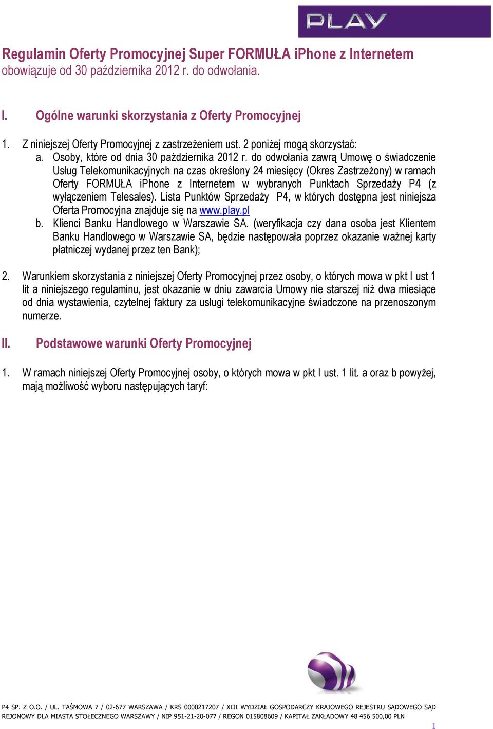 do odwołania zawrą Umowę o świadczenie Usług Telekomunikacyjnych na czas określony 24 miesięcy (Okres ZastrzeŜony) w ramach Oferty FORMUŁA iphone z Internetem w wybranych Punktach SprzedaŜy P4 (z