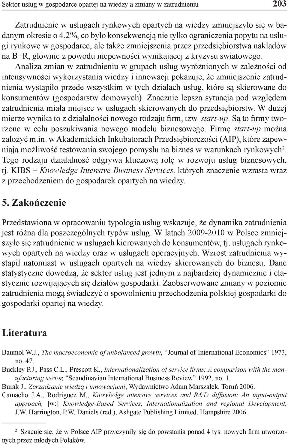 Analiza zmian w zatrudnieniu w grupach usług wyróżnionych w zależności od intensywności wykorzystania wiedzy i innowacji pokazuje, że zmniejszenie zatrudnienia wystąpiło przede wszystkim w tych