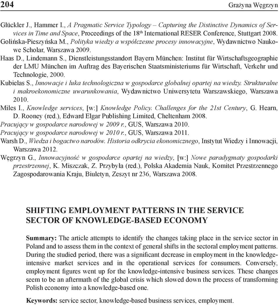 , Polityka wiedzy a współczesne procesy innowacyjne, Wydawnictwo Naukowe Scholar, Warszawa 2009. Haas D., Lindemann S.
