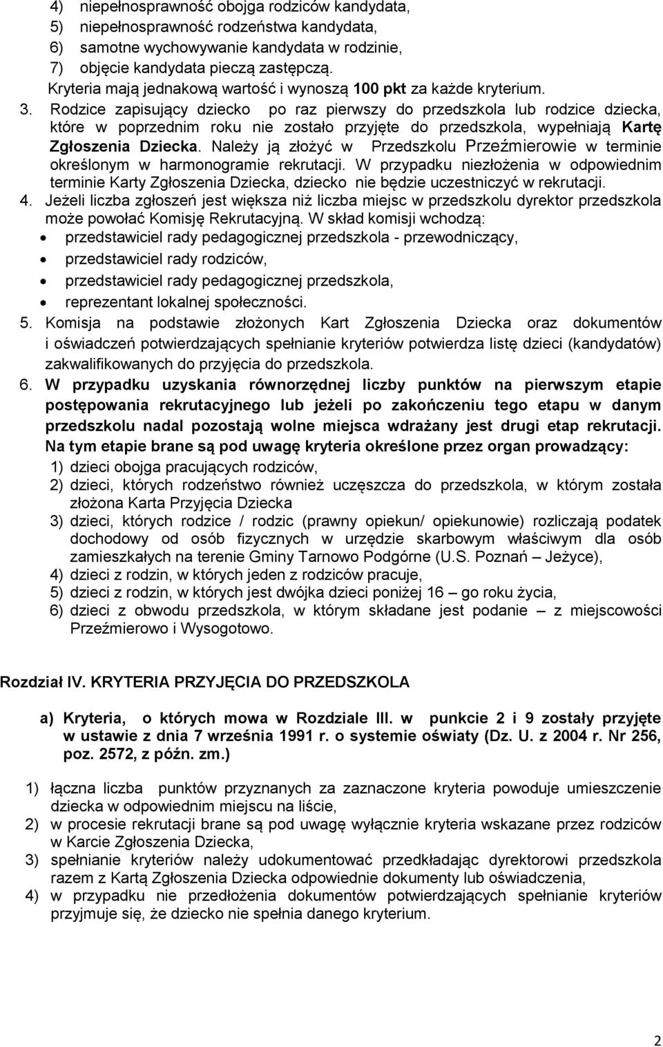 Rodzice zapisujący dziecko po raz pierwszy do przedszkola lub rodzice dziecka, które w poprzednim roku nie zostało przyjęte do przedszkola, wypełniają Kartę Zgłoszenia Dziecka.