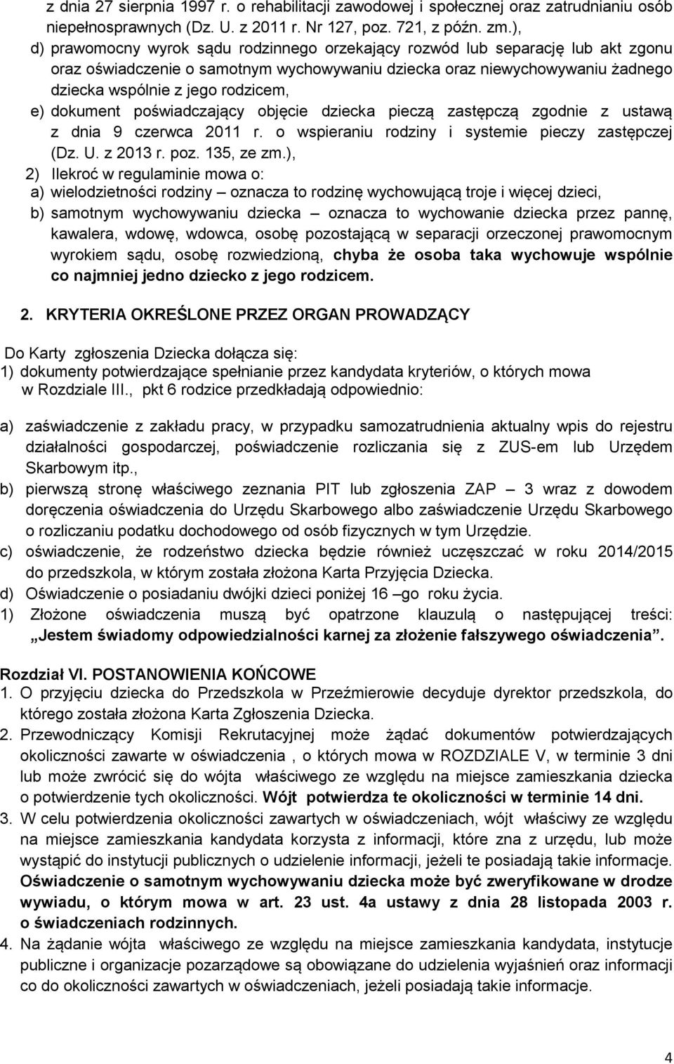 e) dokument poświadczający objęcie dziecka pieczą zastępczą zgodnie z ustawą z dnia 9 czerwca 2011 r. o wspieraniu rodziny i systemie pieczy zastępczej (Dz. U. z 2013 r. poz. 135, ze zm.