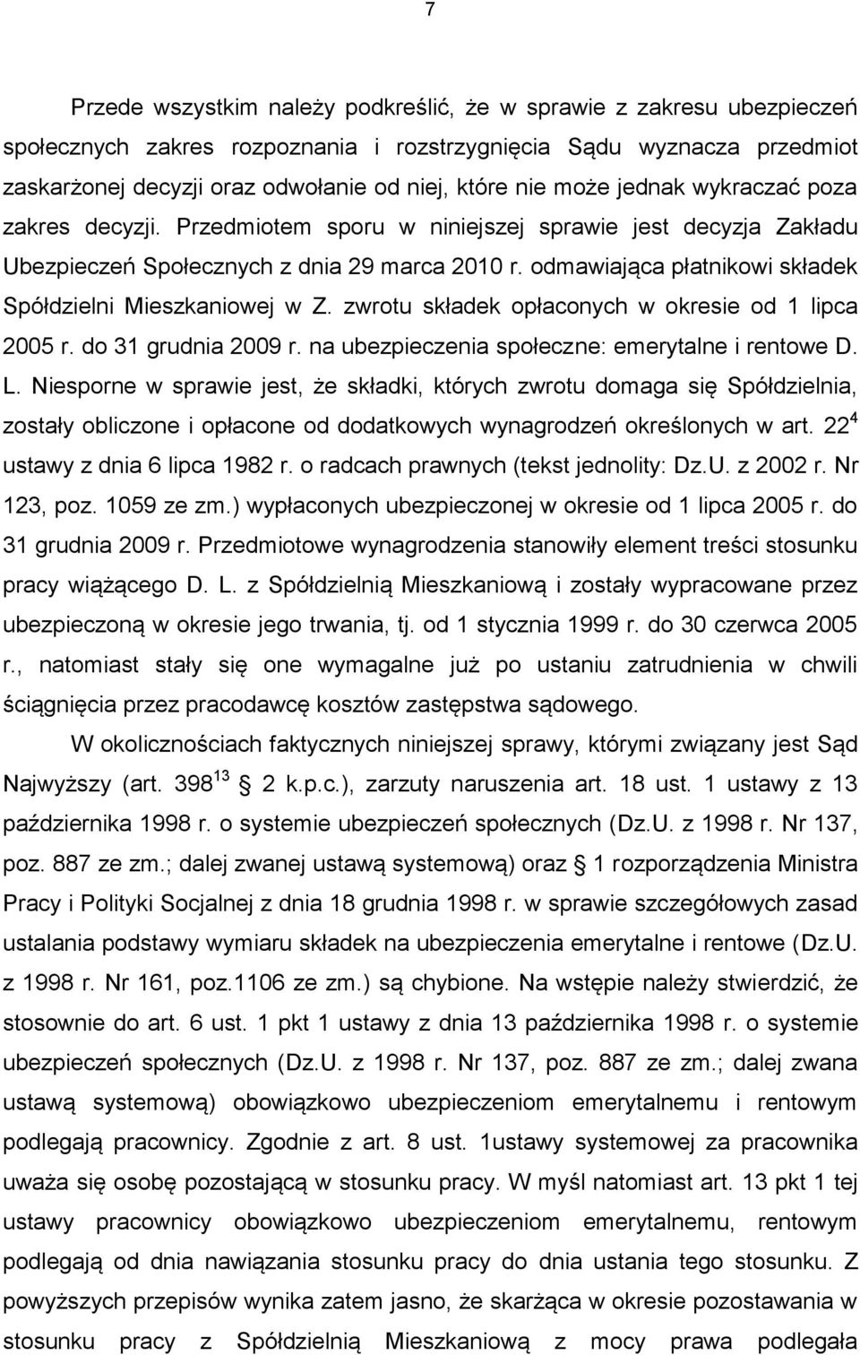 odmawiająca płatnikowi składek Spółdzielni Mieszkaniowej w Z. zwrotu składek opłaconych w okresie od 1 lipca 2005 r. do 31 grudnia 2009 r. na ubezpieczenia społeczne: emerytalne i rentowe D. L.