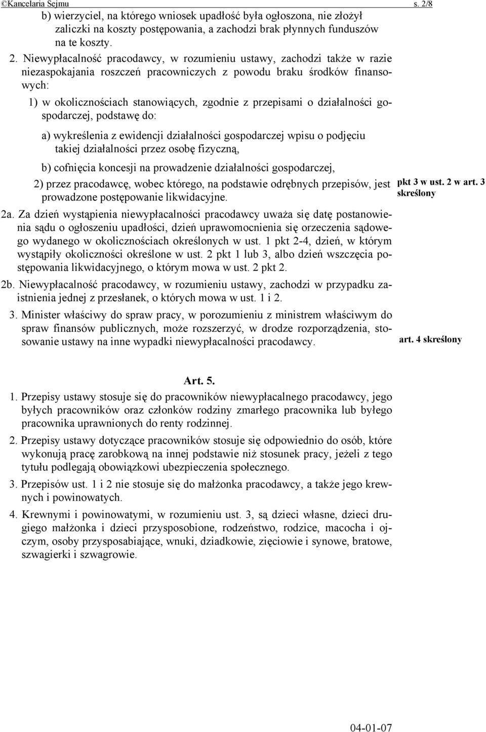 Niewypłacalność pracodawcy, w rozumieniu ustawy, zachodzi także w razie niezaspokajania roszczeń pracowniczych z powodu braku środków finansowych: 1) w okolicznościach stanowiących, zgodnie z