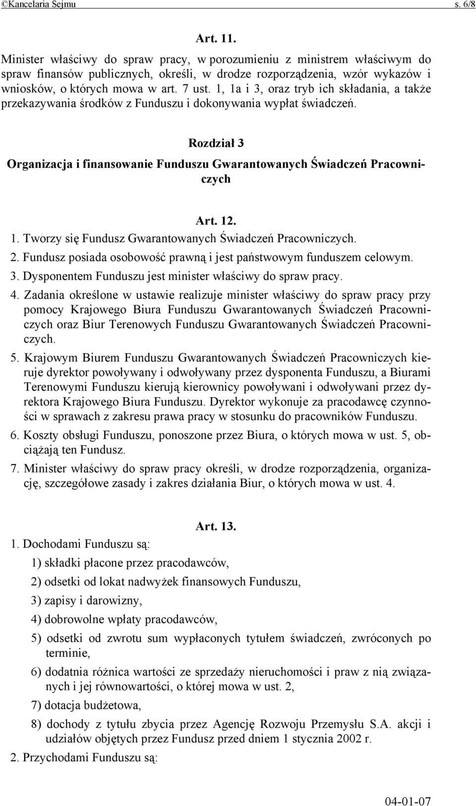 1, 1a i 3, oraz tryb ich składania, a także przekazywania środków z Funduszu i dokonywania wypłat świadczeń. Rozdział 3 Organizacja i finansowanie Funduszu Gwarantowanych Świadczeń Pracowniczych Art.