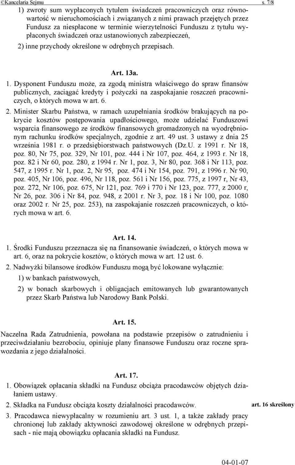 Funduszu z tytułu wypłaconych świadczeń oraz ustanowionych zabezpieczeń, 2) inne przychody określone w odrębnych przepisach. Art. 13