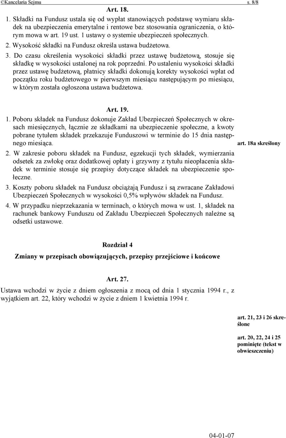 Do czasu określenia wysokości składki przez ustawę budżetową, stosuje się składkę w wysokości ustalonej na rok poprzedni.