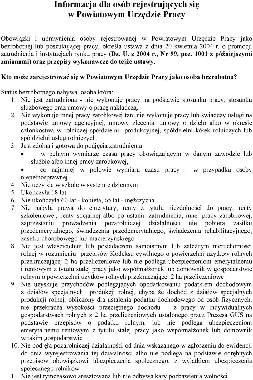 Kto może zarejestrować się w Powiatowym Urzędzie Pracy jako osoba bezrobotna? Status bezrobotnego nabywa osoba która: 1.