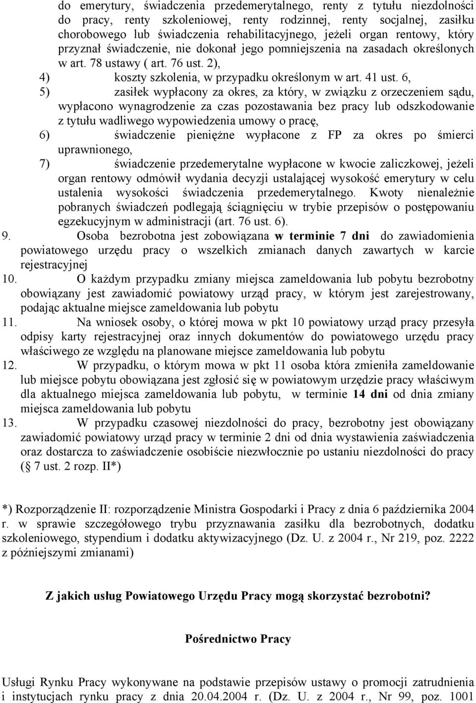 6, 5) zasiłek wypłacony za okres, za który, w związku z orzeczeniem sądu, wypłacono wynagrodzenie za czas pozostawania bez pracy lub odszkodowanie z tytułu wadliwego wypowiedzenia umowy o pracę, 6)