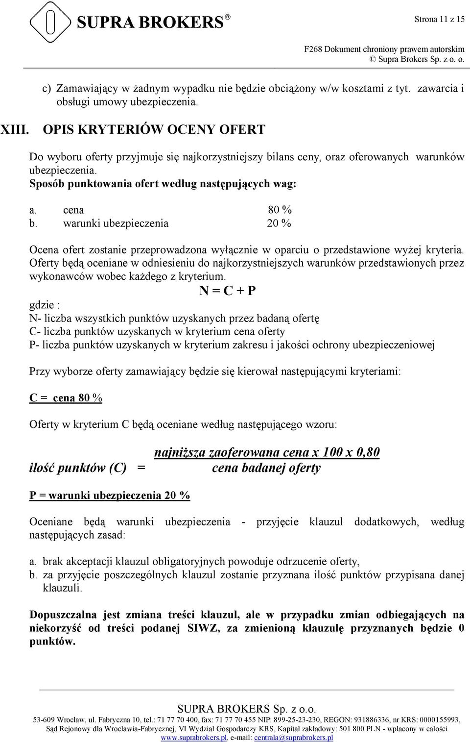 warunki ubezpieczenia 20 % Ocena ofert zostanie przeprowadzona wyłącznie w oparciu o przedstawione wyżej kryteria.