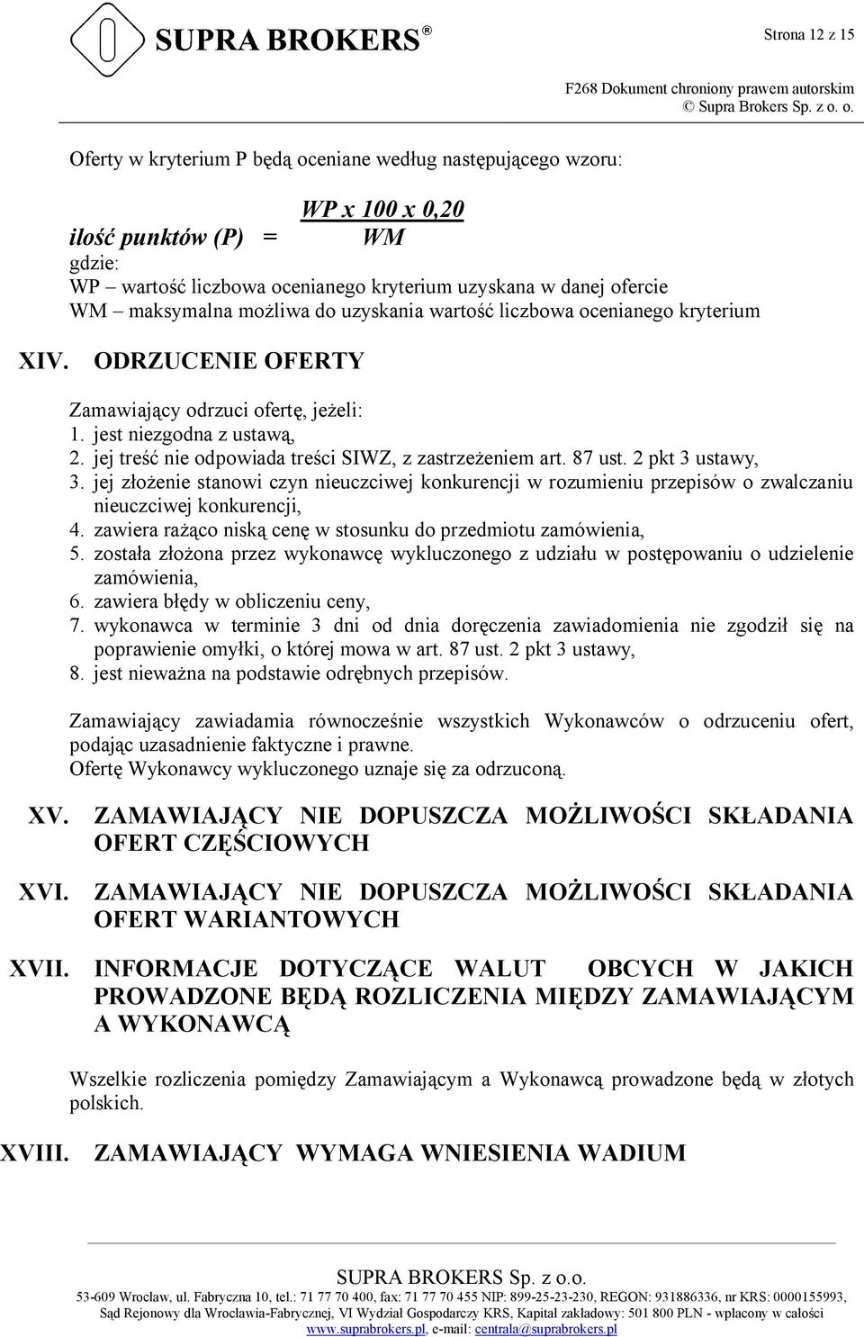 jej treść nie odpowiada treści SIWZ, z zastrzeżeniem art. 87 ust. 2 pkt 3 ustawy, 3. jej złożenie stanowi czyn nieuczciwej konkurencji w rozumieniu przepisów o zwalczaniu nieuczciwej konkurencji, 4.