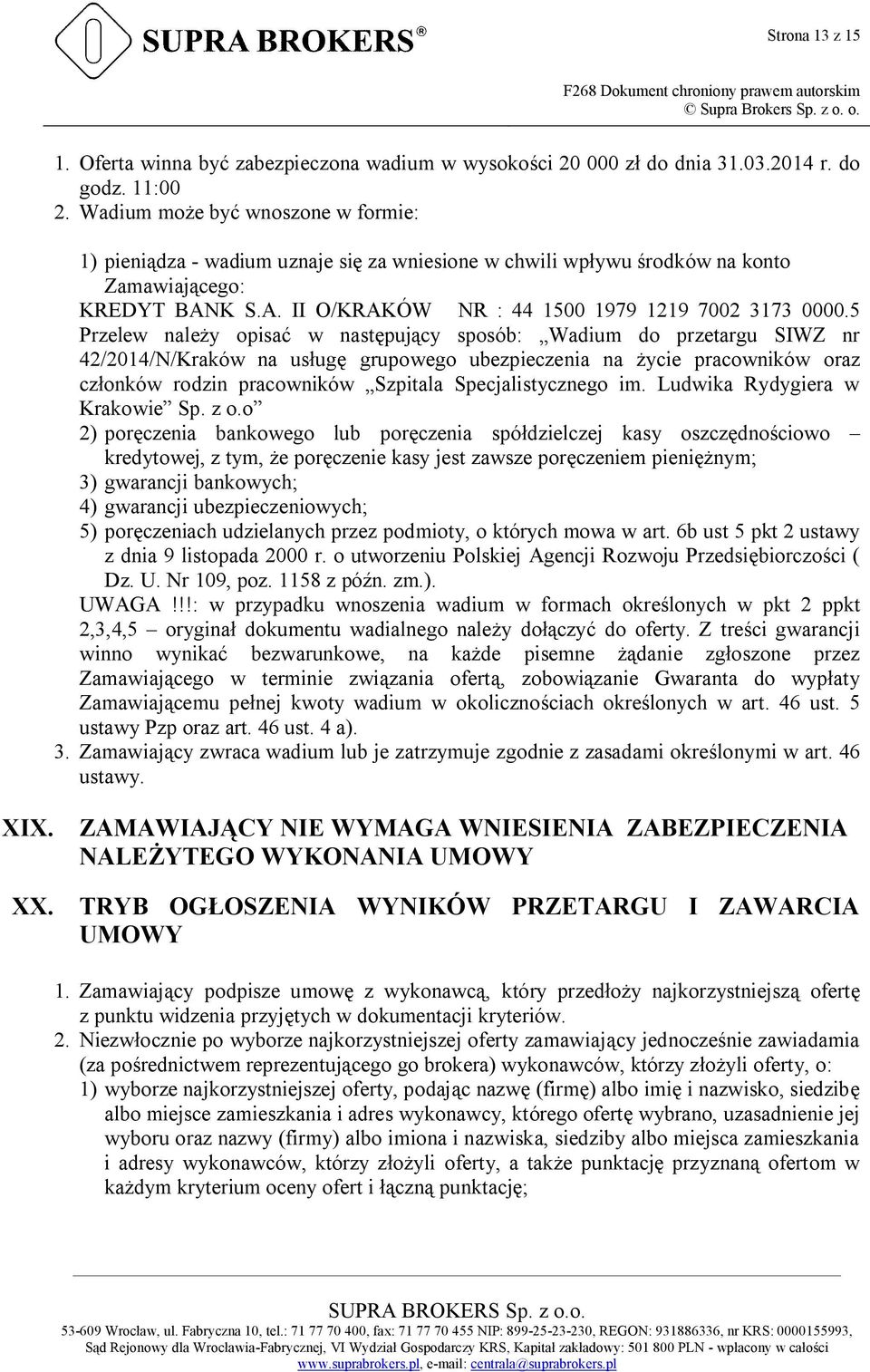 5 Przelew należy opisać w następujący sposób: Wadium do przetargu SIWZ nr 42/2014/N/Kraków na usługę grupowego ubezpieczenia na życie pracowników oraz członków rodzin pracowników Szpitala