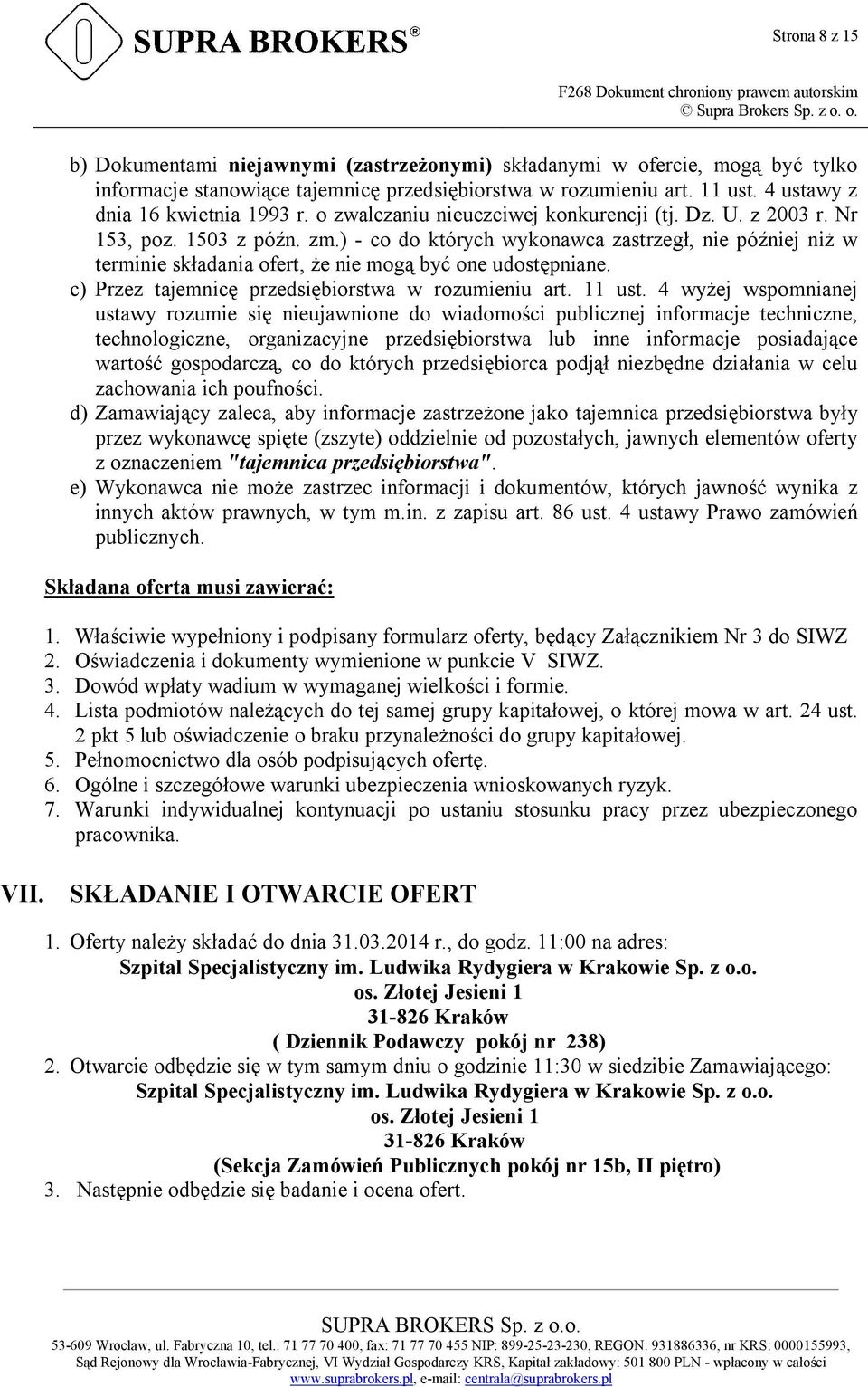 ) - co do których wykonawca zastrzegł, nie później niż w terminie składania ofert, że nie mogą być one udostępniane. c) Przez tajemnicę przedsiębiorstwa w rozumieniu art. 11 ust.