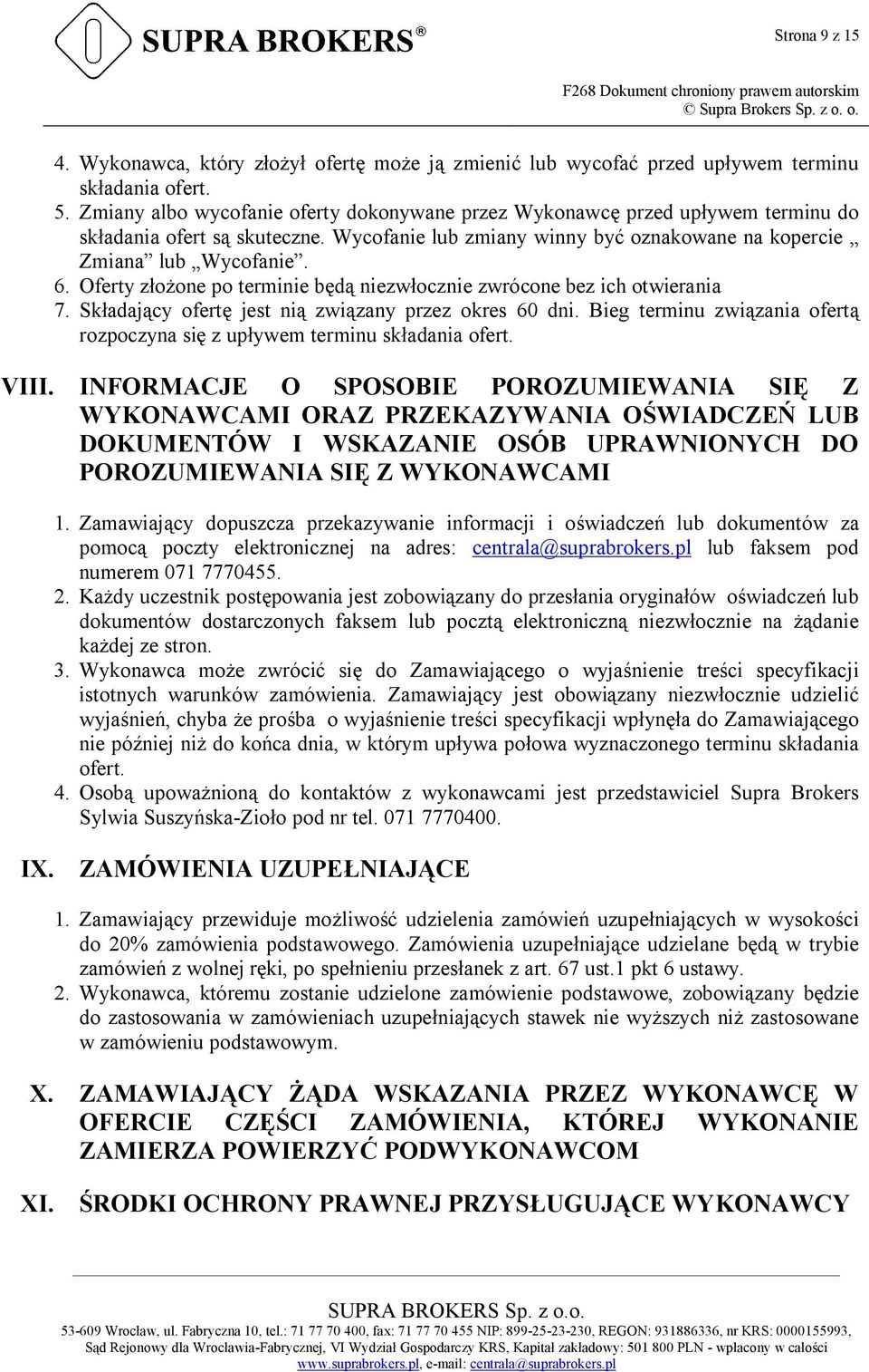 Oferty złożone po terminie będą niezwłocznie zwrócone bez ich otwierania 7. Składający ofertę jest nią związany przez okres 60 dni.