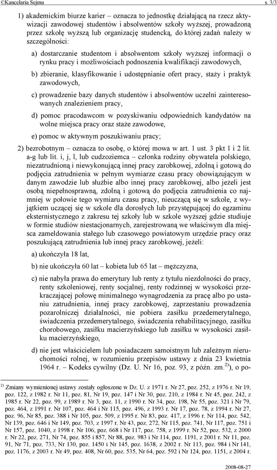 której zadań należy w szczególności: a) dostarczanie studentom i absolwentom szkoły wyższej informacji o rynku pracy i możliwościach podnoszenia kwalifikacji zawodowych, b) zbieranie, klasyfikowanie