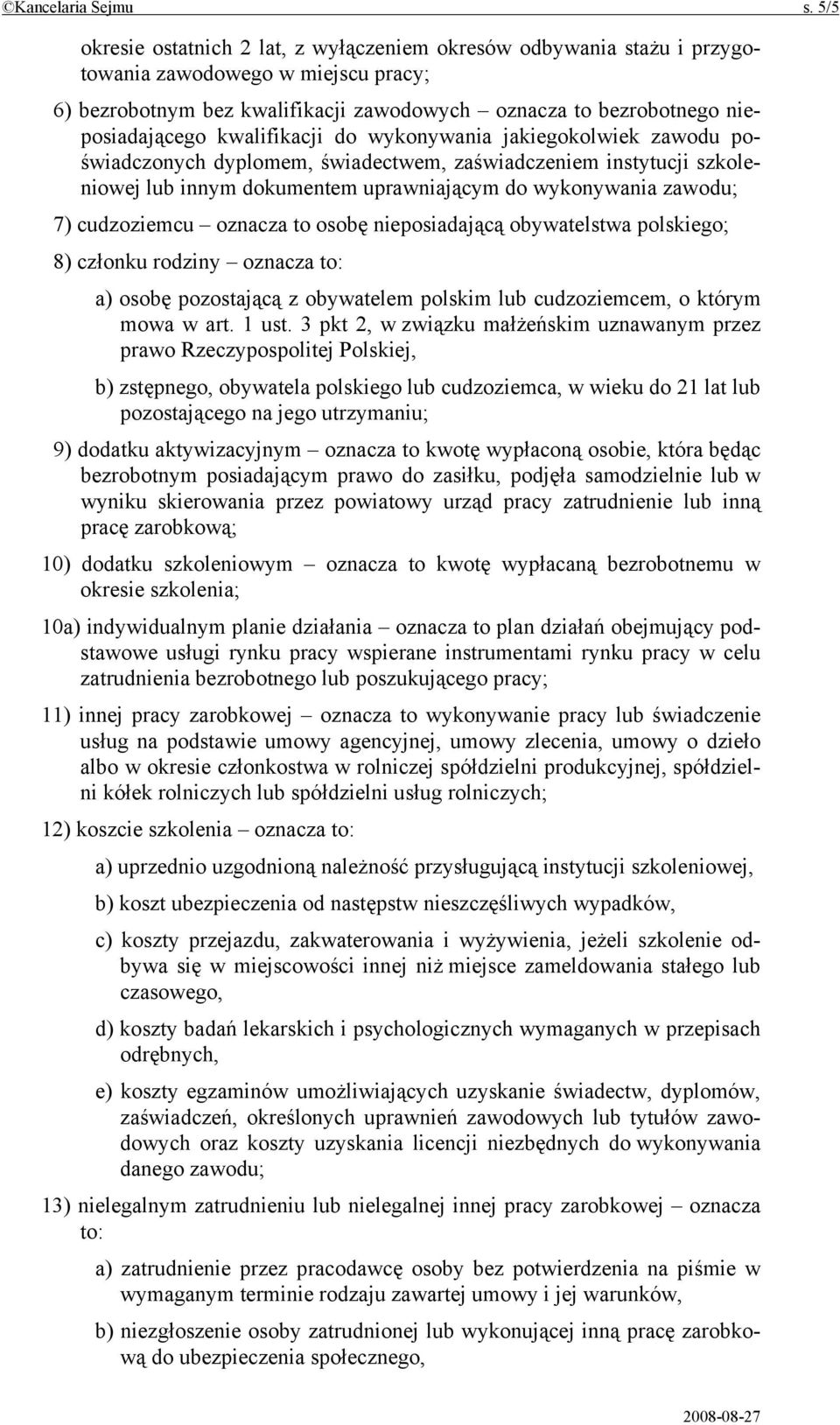 kwalifikacji do wykonywania jakiegokolwiek zawodu poświadczonych dyplomem, świadectwem, zaświadczeniem instytucji szkoleniowej lub innym dokumentem uprawniającym do wykonywania zawodu; 7) cudzoziemcu