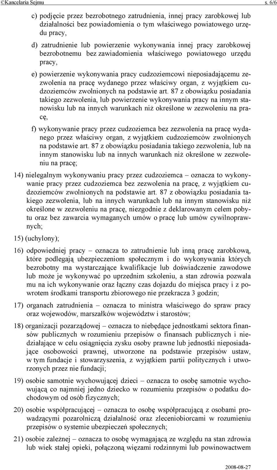 pracy zarobkowej bezrobotnemu bez zawiadomienia właściwego powiatowego urzędu pracy, e) powierzenie wykonywania pracy cudzoziemcowi nieposiadającemu zezwolenia na pracę wydanego przez właściwy organ,