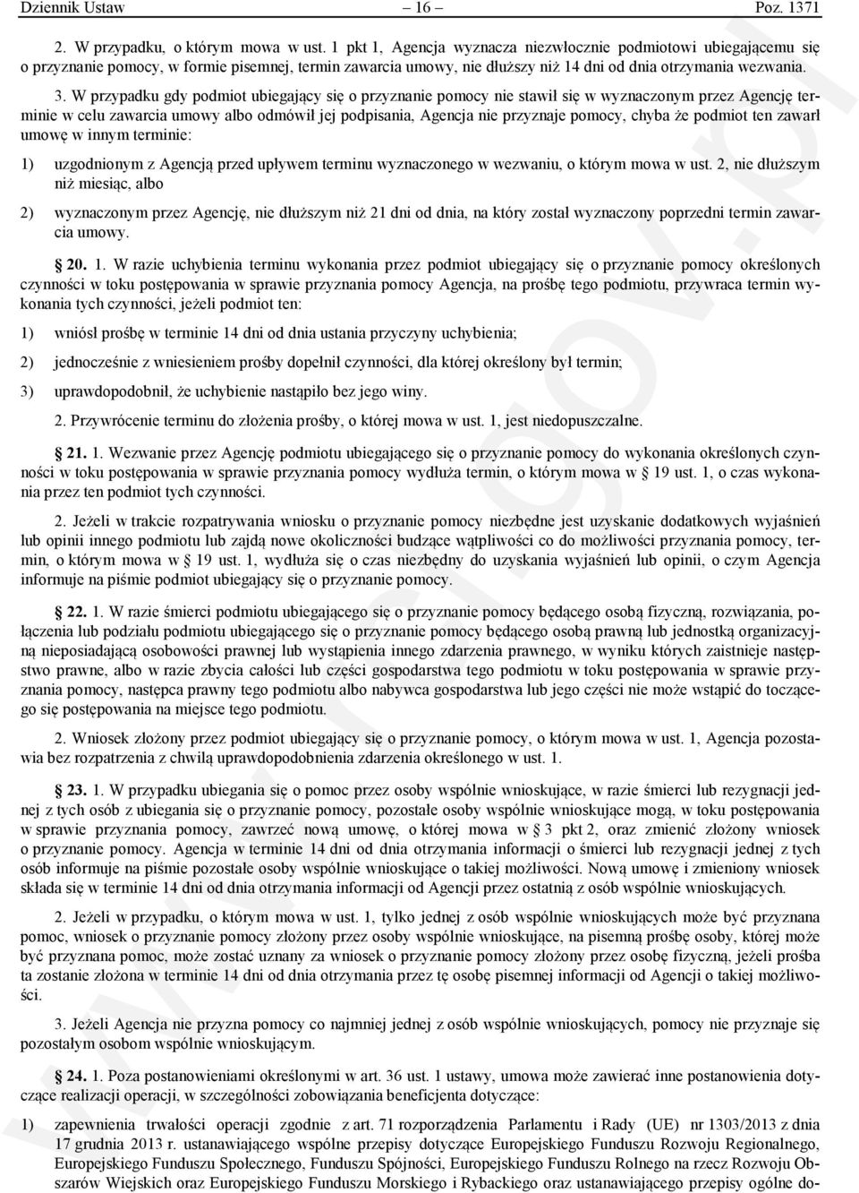 W przypadku gdy podmiot ubiegający się o przyznanie pomocy nie stawił się w wyznaczonym przez Agencję terminie w celu zawarcia umowy albo odmówił jej podpisania, Agencja nie przyznaje pomocy, chyba