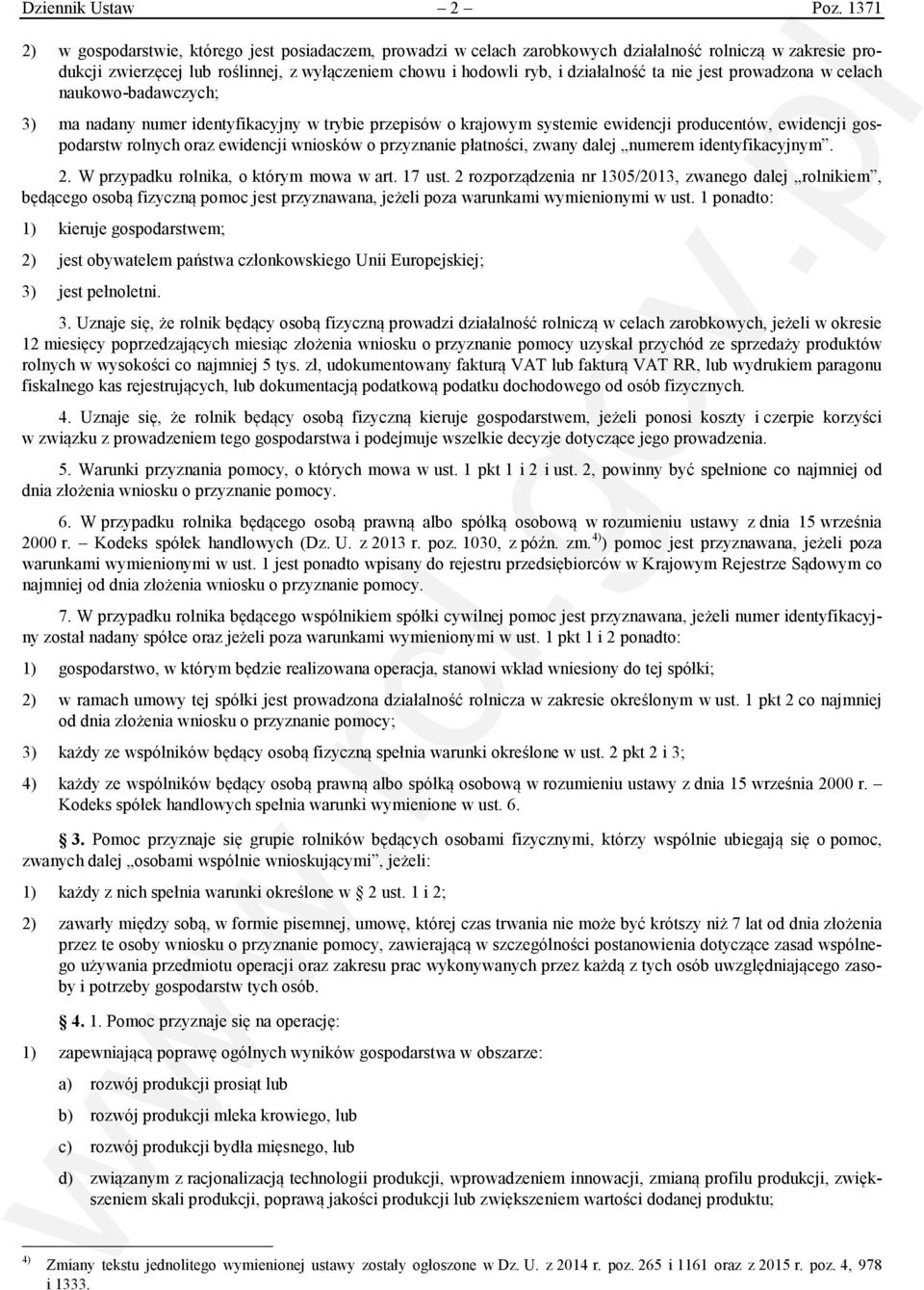 ta nie jest prowadzona w celach naukowo-badawczych; 3) ma nadany numer identyfikacyjny w trybie przepisów o krajowym systemie ewidencji producentów, ewidencji gospodarstw rolnych oraz ewidencji