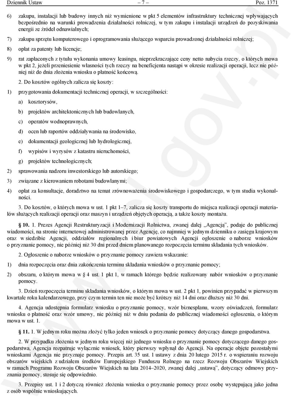 instalacji urządzeń do pozyskiwania energii ze źródeł odnawialnych; 7) zakupu sprzętu komputerowego i oprogramowania służącego wsparciu prowadzonej działalności rolniczej; 8) opłat za patenty lub