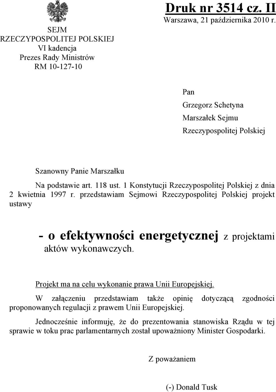 przedstawiam Sejmowi Rzeczypospolitej Polskiej projekt ustawy - o efektywności energetycznej z projektami aktów wykonawczych. Projekt ma na celu wykonanie prawa Unii Europejskiej.