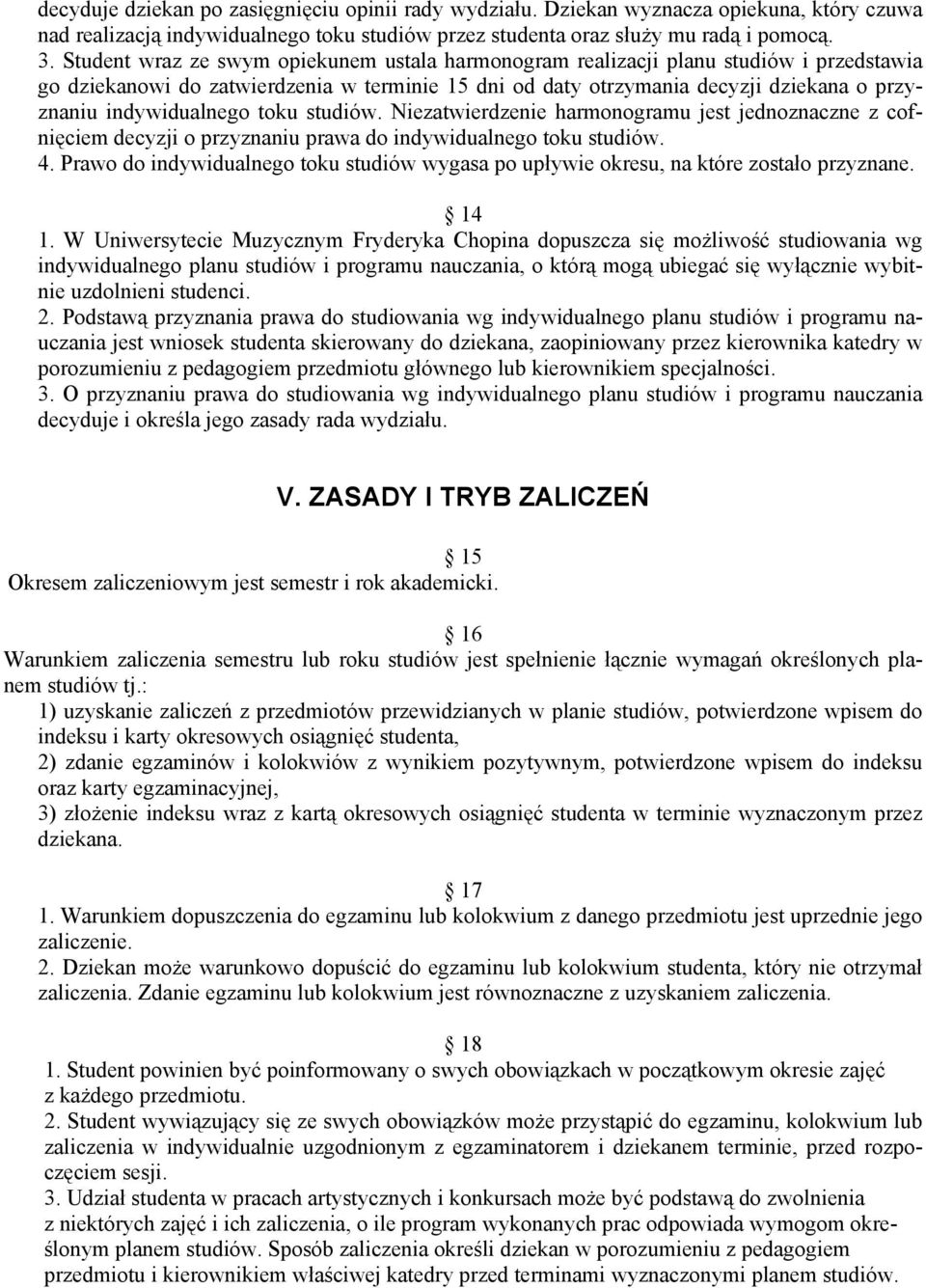 indywidualnego toku studiów. Niezatwierdzenie harmonogramu jest jednoznaczne z cofnięciem decyzji o przyznaniu prawa do indywidualnego toku studiów. 4.