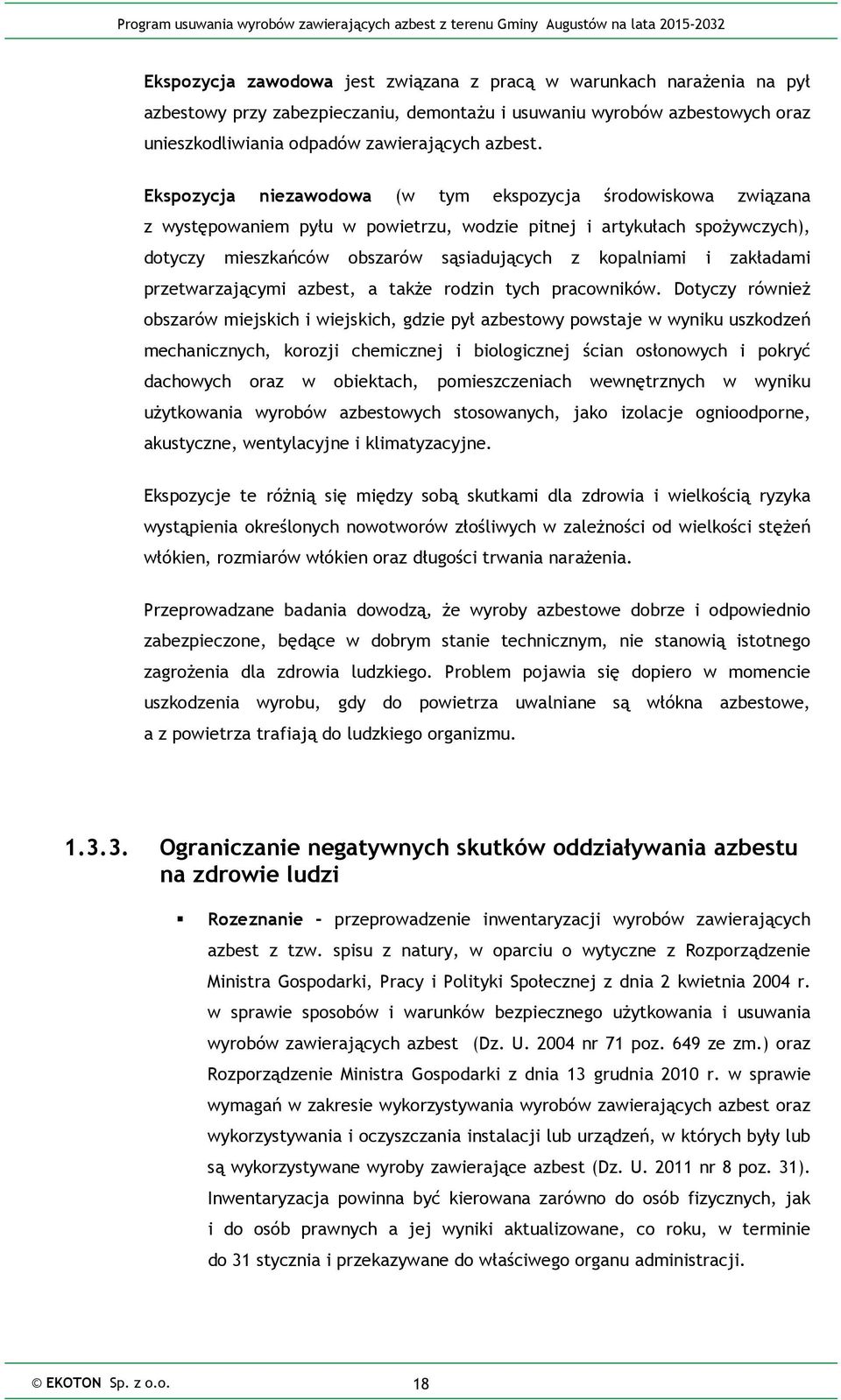 Ekspozycja niezawodowa (w tym ekspozycja środowiskowa związana z występowaniem pyłu w powietrzu, wodzie pitnej i artykułach spożywczych), dotyczy mieszkańców obszarów sąsiadujących z kopalniami i