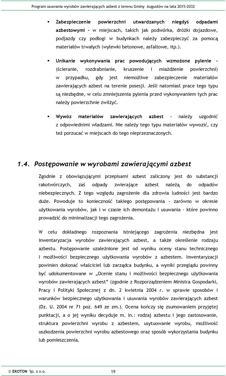 Unikanie wykonywania prac powodujących wzmożone pylenie - (ścieranie, rozdrabnianie, kruszenie i miażdżenie powierzchni) w przypadku, gdy jest niemożliwe zabezpieczenie materiałów zawierających