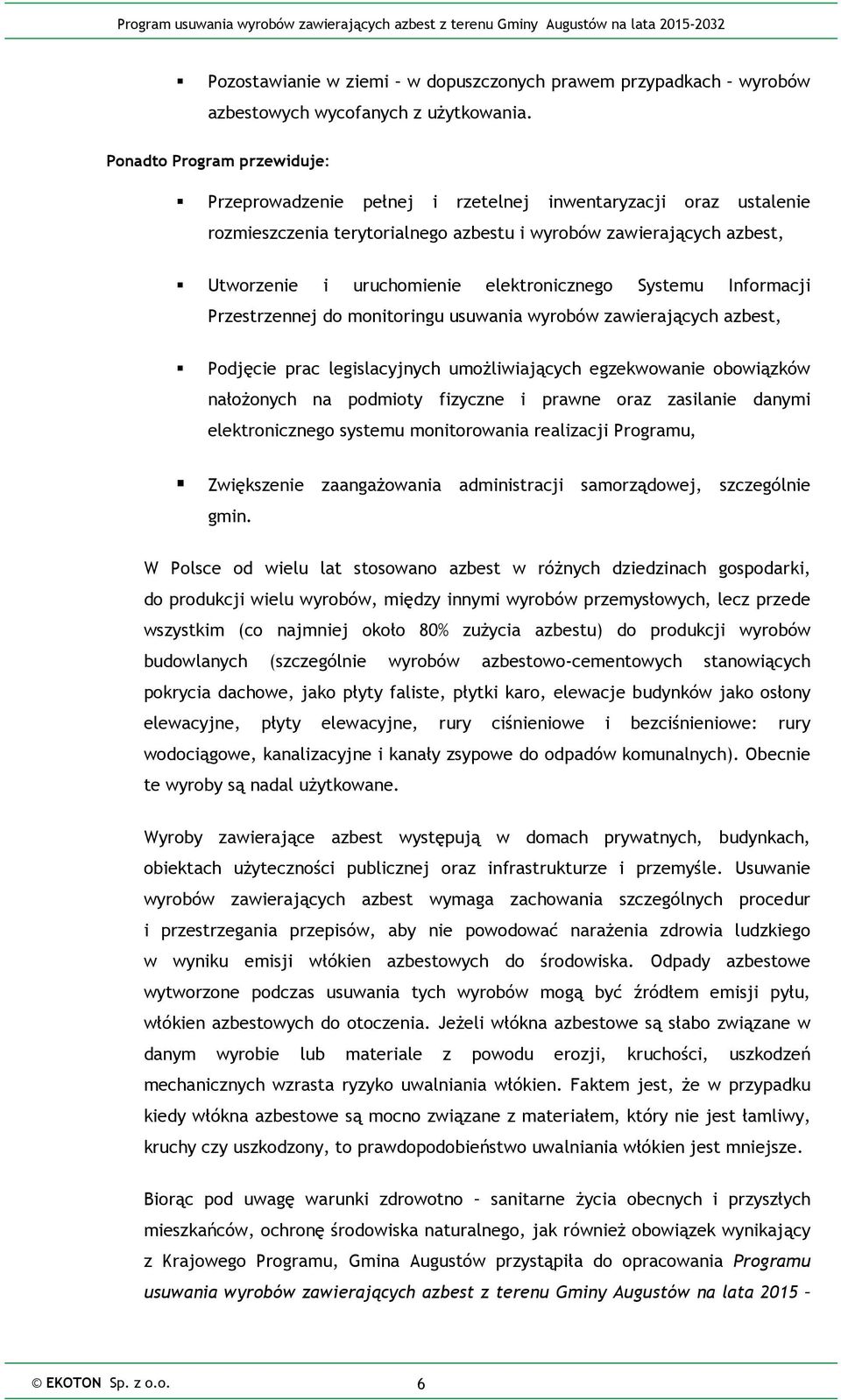 elektronicznego Systemu Informacji Przestrzennej do monitoringu usuwania wyrobów zawierających azbest, Podjęcie prac legislacyjnych umożliwiających egzekwowanie obowiązków nałożonych na podmioty