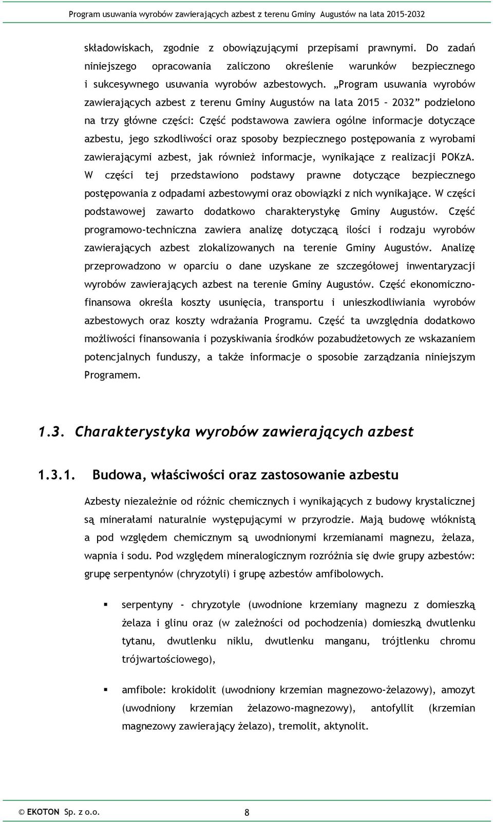 Program usuwania wyrobów zawierających azbest z terenu Gminy Augustów na lata 2015 2032 podzielono na trzy główne części: Część podstawowa zawiera ogólne informacje dotyczące azbestu, jego