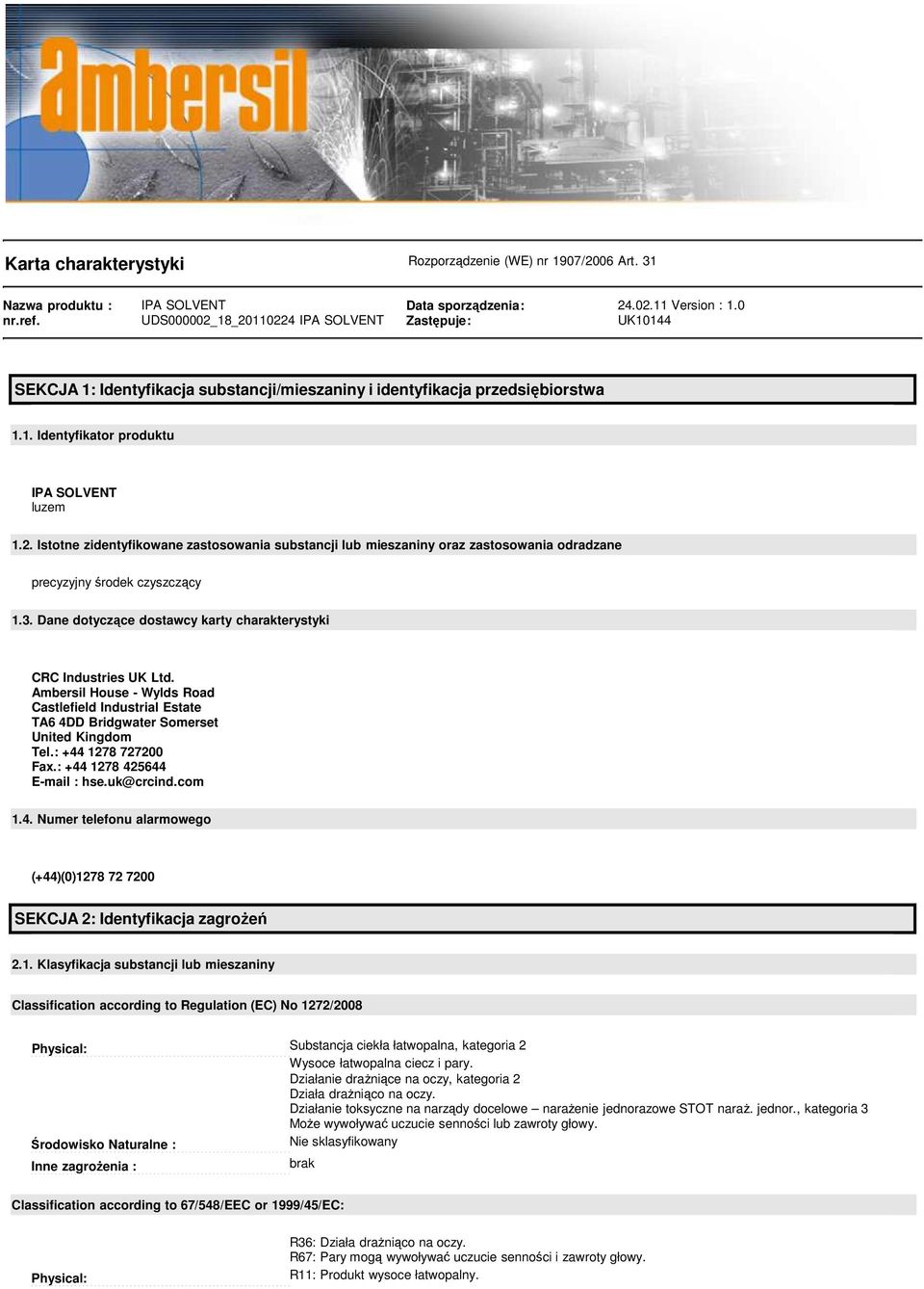 3. Dane dotyczące dostawcy karty charakterystyki CRC Industries UK Ltd. Ambersil House - Wylds Road Castlefield Industrial Estate TA6 4DD Bridgwater Somerset United Kingdom Tel.: +44 1278 727200 Fax.