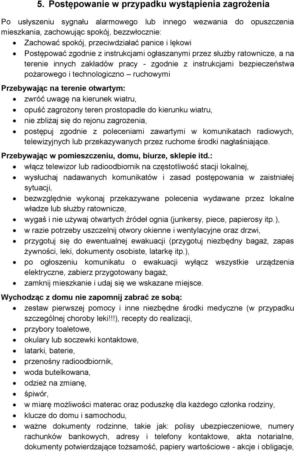 Przebywając na terenie otwartym: zwróć uwagę na kierunek wiatru, opuść zagrożony teren prostopadle do kierunku wiatru, nie zbliżaj się do rejonu zagrożenia, postępuj zgodnie z poleceniami zawartymi w