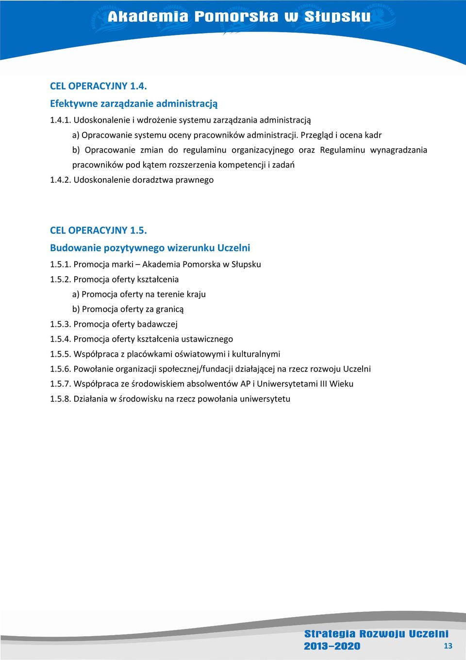 Udoskonalenie doradztwa prawnego CEL OPERACYJNY 1.5. Budowanie pozytywnego wizerunku Uczelni 1.5.1. Promocja marki Akademia Pomorska w Słupsku 1.5.2.