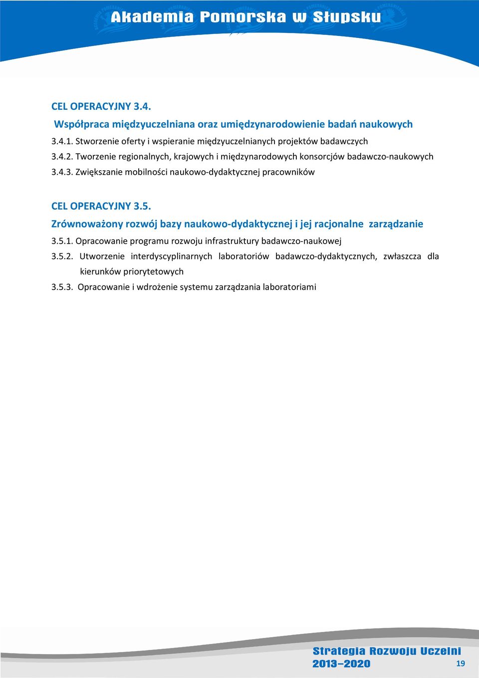 5. Zrównoważony rozwój bazy naukowo-dydaktycznej i jej racjonalne zarządzanie 3.5.1. Opracowanie programu rozwoju infrastruktury badawczo-naukowej 3.5.2.