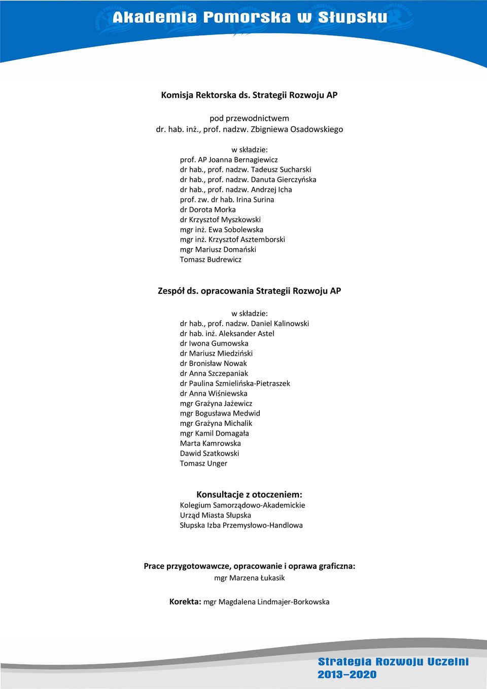 Krzysztof Asztemborski mgr Mariusz Domański Tomasz Budrewicz Zespół ds. opracowania Strategii Rozwoju AP w składzie: dr hab., prof. nadzw. Daniel Kalinowski dr hab. inż.