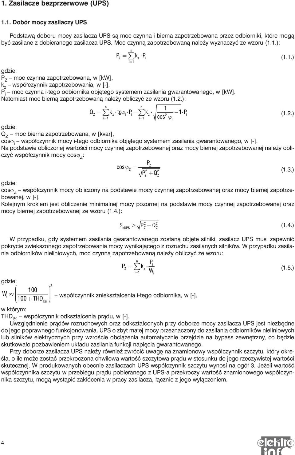 1.): P = k P Z z i (1.1.) i= 1 P Z moc czya zapotrzebowaa, w [kw], k z współczyik zapotrzebowaia, w [-], P i moc czya i-tego odbiorika objętego systemem zasilaia gwaratowaego, w [kw].